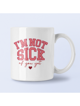 Valentines mug im-not-sick-of-you-yet